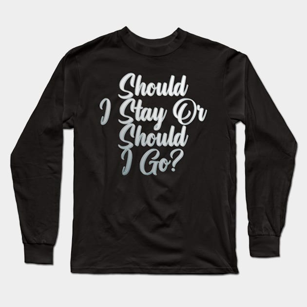 Should I Stay Or Should I Go Long Sleeve T-Shirt by Rooscsbresundae